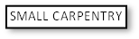 SMALL CARPENTRY