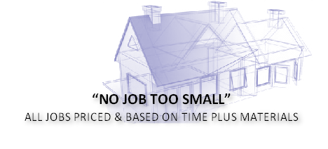 “NO JOB TOO SMALL”
ALL JOBS PRICED & BASED ON TIME PLUS MATERIALS