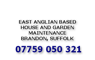 EAST ANGLIAN BASED
HOUSE AND GARDEN
MAINTENANCE
BRANDON, SUFFOLK